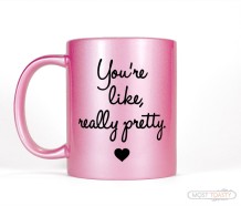 You_re-Like-Really-Pretty-Pink-Coffee-Mug.Most-Toasty_1024x1024.jpg